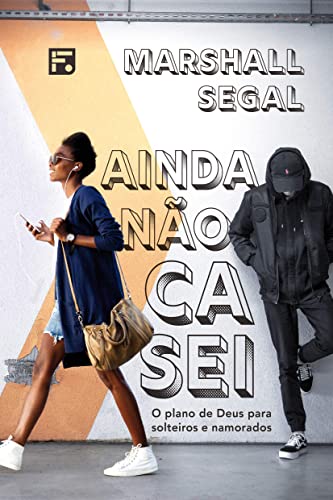 Ler Ainda não casei: O plano de Deus para solteiros e namorados, do autor Marshall Segal